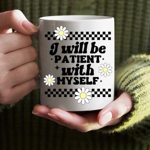 I Will Be Patient With Myself Coffee Mug